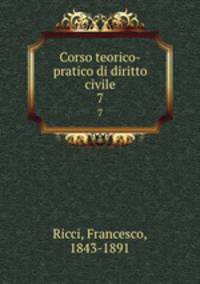 Corso teorico-pratico di diritto civile. 7