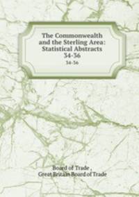 The Commonwealth and the Sterling Area: Statistical Abstracts. 34-36