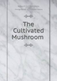 The Cultivated Mushroom .
