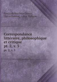 Correspondance littraire, philosophique et critique. pt. 2, v. 5