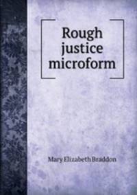 Rough justice microform