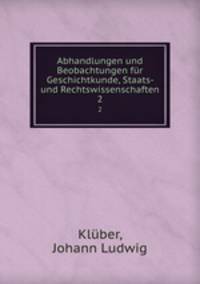 Abhandlungen und Beobachtungen fr Geschichtkunde, Staats- und Rechtswissenschaften. 2