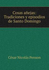 Cosas anejas: Tradiciones y episodios de Santo Domingo.