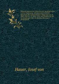 Politisch-statistische Uebersicht der Veranderungen in dern Verfassung, Administration, und dem Haushalte der osterreichischen Monarchie von 13. Marz 1848 bis 13. Marz, 1855, mit Hinblick auf die Verhandlungen uber die Reichsverfassung in Deutschland