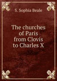 The churches of Paris from Clovis to Charles X