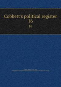 Cobbett`s political register. 16