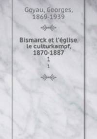 Bismarck et l`glise, le culturkampf, 1870-1887. 1