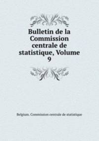 Bulletin de la Commission centrale de statistique, Volume 9