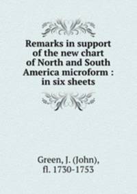 Remarks in support of the new chart of North and South America microform : in six sheets