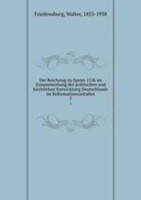 Der Reichstag zu Speier 1526 im Zusammenhang der politischen und kirchlichen Entwicklung Deutschlands im Reformationszeitalter. 5