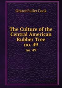 The Culture of the Central American Rubber Tree. no. 49