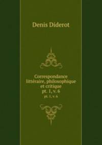 Correspondance littraire, philosophique et critique. pt. 1, v. 6