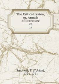 The Critical review, or, Annals of literature. 23