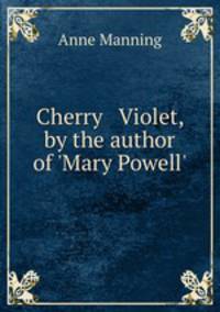 Cherry & Violet, by the author of 