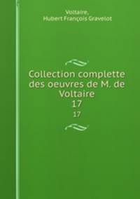 Collection complette des oeuvres de M. de Voltaire. 17