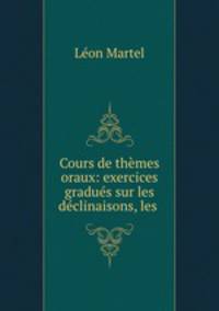 Cours de themes oraux: exercices gradues sur les declinaisons, les .