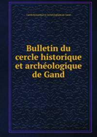 Bulletin du cercle historique et archeologique de Gand