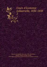 Cours d`economie industrielle, 1836-1838 . 2