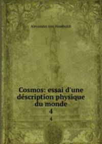 Cosmos: essai d`une dscription physique du monde. 4