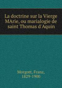 La doctrine sur la Vierge MArie, ou marialogie de saint Thomas d