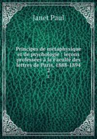 Principes de metaphysique et de psychologie : lecons professees a la Faculte des lettres de Paris, 1888-1894