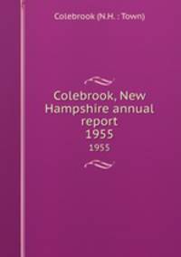 Colebrook, New Hampshire annual report. 1955