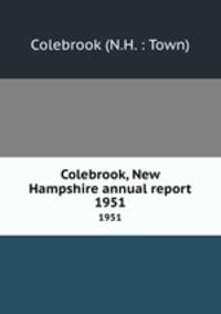 Colebrook, New Hampshire annual report. 1951