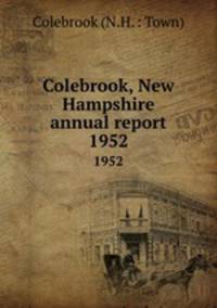 Colebrook, New Hampshire annual report. 1952