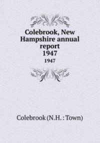 Colebrook, New Hampshire annual report. 1947