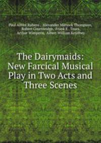 The Dairymaids: New Farcical Musical Play in Two Acts and Three Scenes