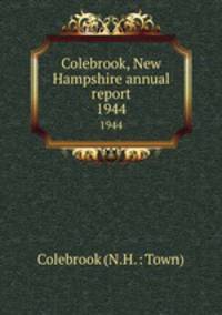 Colebrook, New Hampshire annual report. 1944