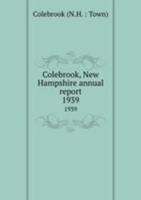 Colebrook, New Hampshire annual report. 1939