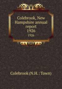 Colebrook, New Hampshire annual report. 1926