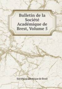 Bulletin de la Societe Academique de Brest, Volume 5