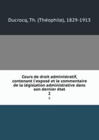 Cours de droit administratif, contenant l