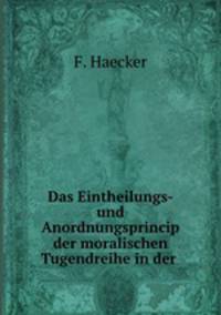 Das Eintheilungs- und Anordnungsprincip der moralischen Tugendreihe in der .