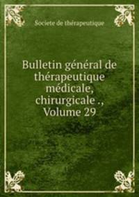 Bulletin general de therapeutique medicale, chirurgicale ., Volume 29