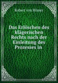 Das Erloschen des klagerischen Rechts nach der Einleitung des Prozesses in .