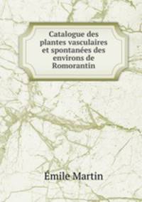 Catalogue des plantes vasculaires et spontanees des environs de Romorantin