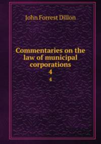 Commentaries on the law of municipal corporations. 4
