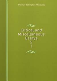 Critical and Miscellaneous Essays. 5