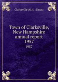 Town of Clarksville, New Hampshire annual report. 1957