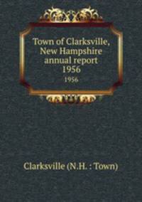 Town of Clarksville, New Hampshire annual report. 1956