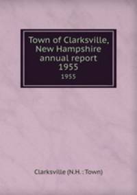Town of Clarksville, New Hampshire annual report. 1955