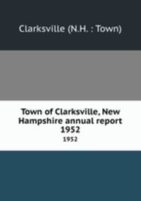 Town of Clarksville, New Hampshire annual report. 1952