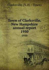 Town of Clarksville, New Hampshire annual report. 1950
