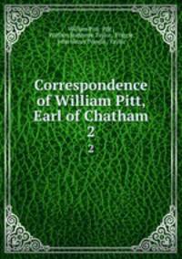 Correspondence of William Pitt, Earl of Chatham. 2