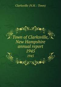 Town of Clarksville, New Hampshire annual report. 1945
