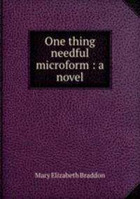 One thing needful microform : a novel