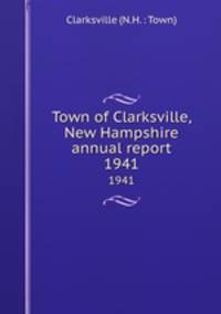 Town of Clarksville, New Hampshire annual report. 1941